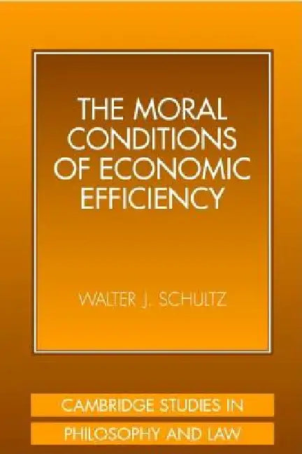 The Moral Conditions of Economic Efficiency (English, Walter J. Schultz)