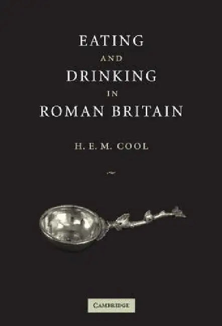Buy Eating and Drinking in Roman Britain (English, H. E. M. Cool) — BookShops.in