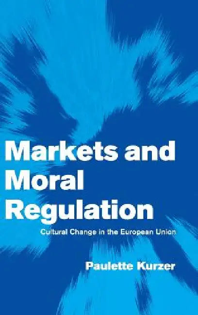 Buy Markets and Moral Regulation (English, Paulette Kurzer) — BookShops.in