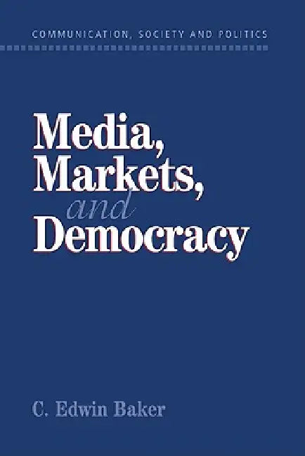 Buy Media, Markets, and Democracy (English, C. Edwin Baker | W. Lance Bennett | Robert M. Entman) — BookShops.in