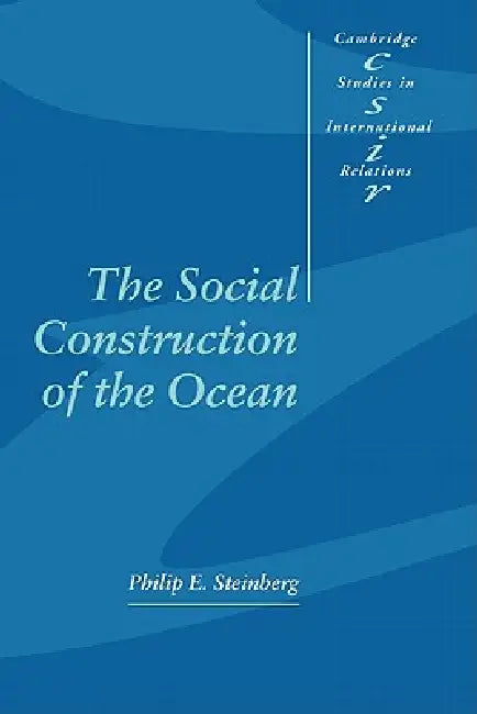 Buy The Social Construction of the Ocean (English, Philip E. Steinberg | Phil Steinberg | Steve Smith) — BookShops.in