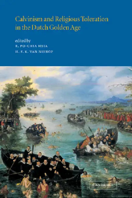 Buy Calvinism and Religious Toleration in the Dutch Golden Age (English, R. Po-Chia Hsia | Henk F. K. Van Nierop | Henk Van Nierop) — BookShops.in