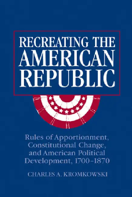 Recreating the American Republic (English, Charles A. Kromkowski | Kromkowski Charles a.)