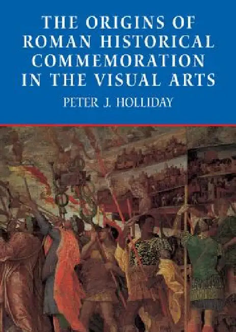 Buy The Origins of Roman Historical Commemoration in the Visual Arts (English, Peter James Holliday) — BookShops.in
