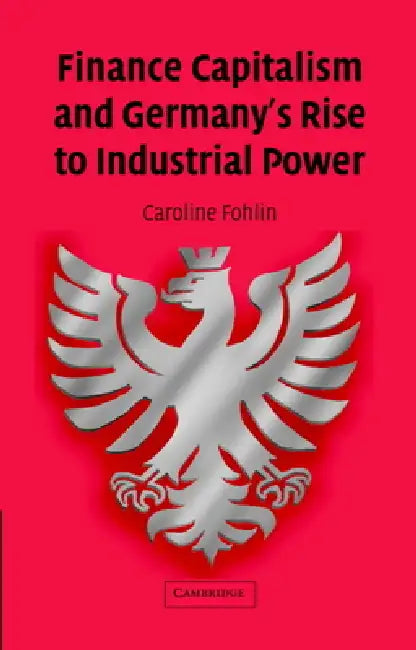 Buy Finance Capitalism and Germany's Rise to Industrial Power (English, Caroline Fohlin) — BookShops.in
