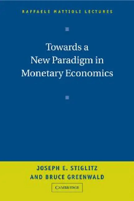 Towards a New Paradigm in Monetary Economics (English, Joseph Stiglitz | Bruce Greenwald)