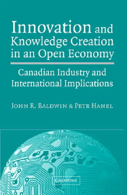 Innovation and Knowledge Creation in an Open Economy (English, John R. Baldwin | Petr Hanel)