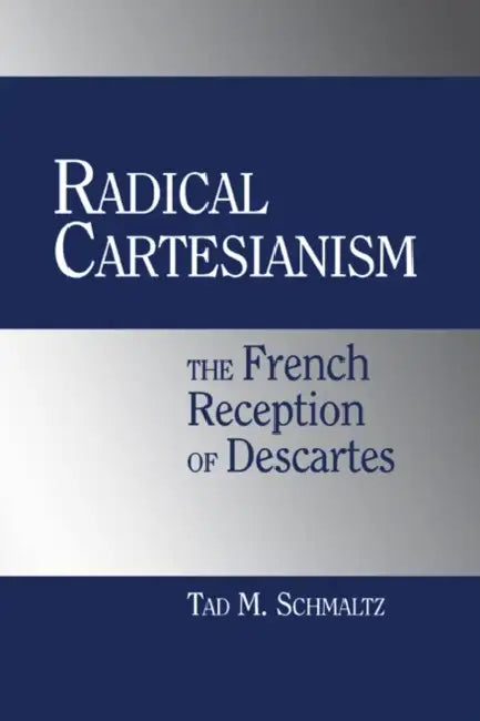 Radical Cartesianism (English, Tad M. Schmaltz)