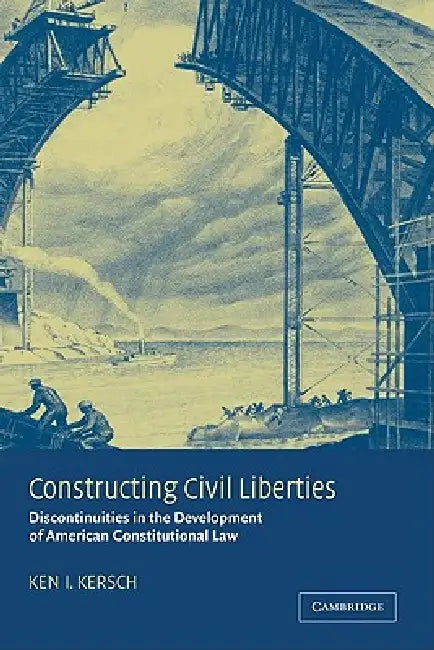 Buy Constructing Civil Liberties (English, Kenneth I. Kersch | Ken I. Kersch | Keni Kersch) — BookShops.in