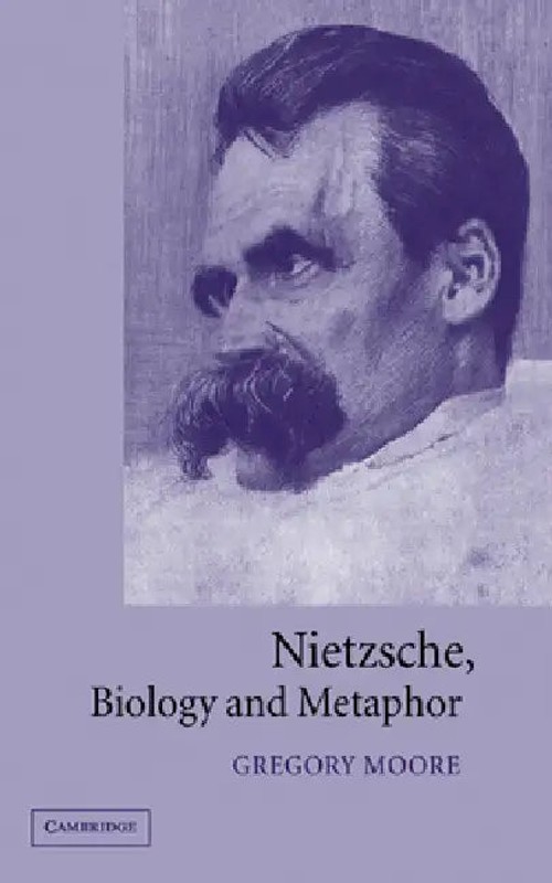 Nietzsche, Biology and Metaphor – Gregory Moore – Cambridge University Press view 2