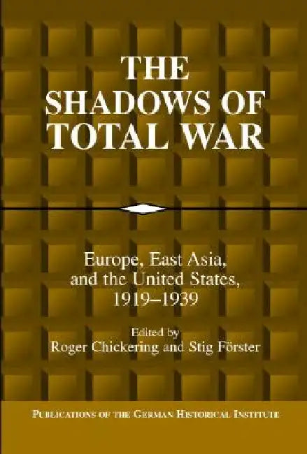 Buy The Shadows of Total War (English, Roger Chickering | Stig Forster) — BookShops.in