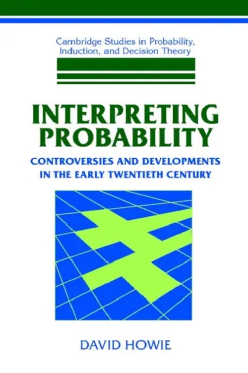 Interpreting Probability: Controversies and Developments in the Early Twentieth Century by David Howie view 2