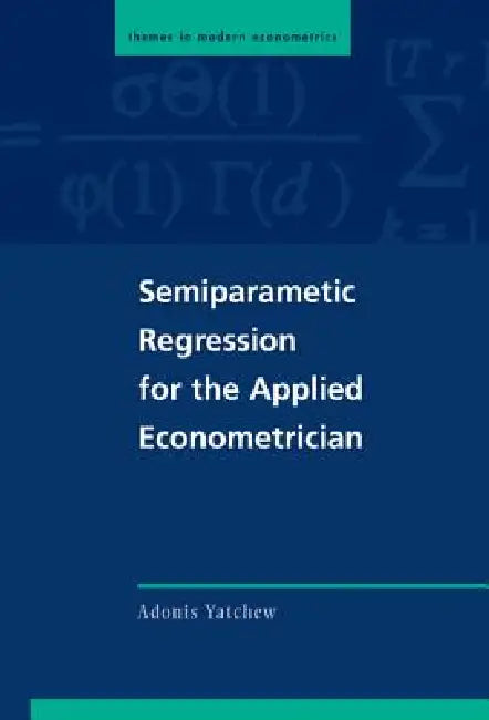 Semiparametric Regression for the Applied Econometrician (English, Adonis Yatchew | Peter C. B. Phillips | Christian Gourieroux)