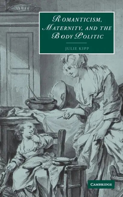 Buy Romanticism, Maternity, and the Body Politic (English, Julie Kipp) — BookShops.in