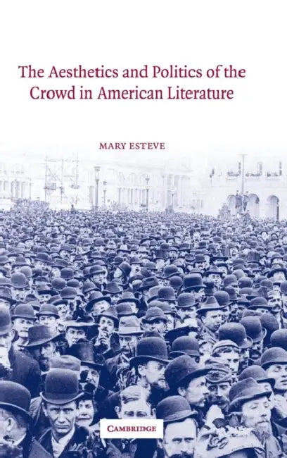 Buy The Aesthetics and Politics of the Crowd in American Literature (English, Mary Esteve) — BookShops.in