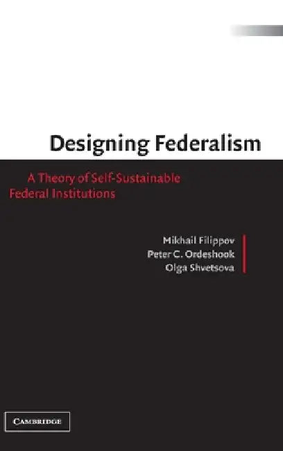 Buy Designing Federalism (English, Mikhail Filippov | Peter C. Ordeshook | Olga Shvetsova) — BookShops.in