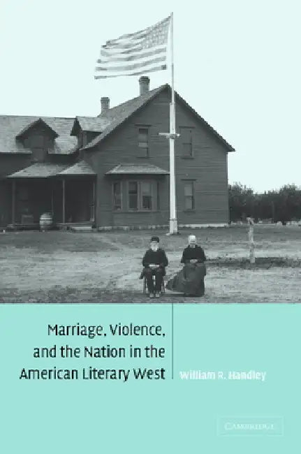 Buy Marriage, Violence and the Nation in the American Literary West (English, William R. Handley) — BookShops.in