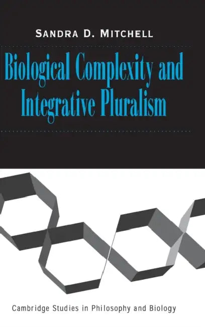 Biological Complexity and Integrative Pluralism (English, Sandra D. Mitchell)