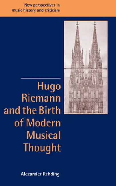 Buy Hugo Riemann and the Birth of Modern Musical Thought (English, Alexander Rehding | Ruth Solie | Jeffrey Kallberg) — BookShops.in