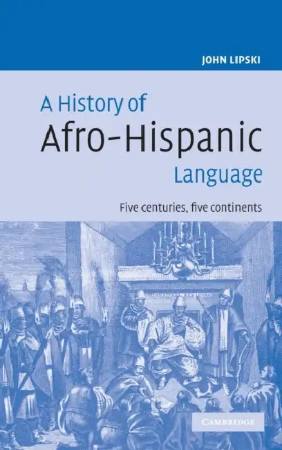 Buy A History of Afro-Hispanic Language (English, John Lipski | John M. Lipski) — BookShops.in