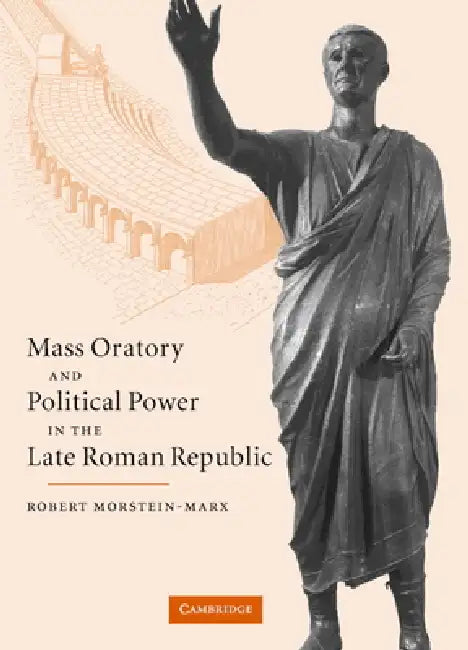 Buy Mass Oratory and Political Power in the Late Roman Republic (English, Robert Morstein-Marx) — BookShops.in