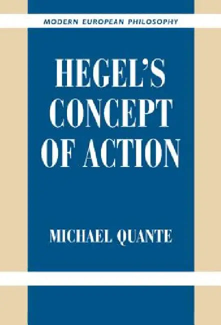 Hegel's Concept of Action (English, Michael Quante | Dean Moyar)