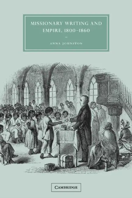 Buy Missionary Writing and Empire, 1800 1860 (English, Anna Johnston | Gillian Beer) — BookShops.in