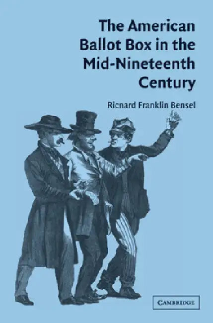 Buy American Ballot Box in the Mid 19C (English, Richard Franklin Bensel) — BookShops.in