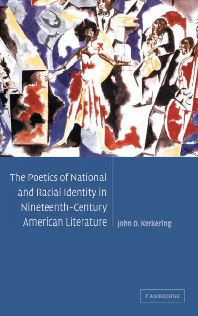 Buy The Poetics of National and Racial Identity in Nineteenth-Century American Literature | by John D. Kerkering | Cambridge University Press | by John D. Kerkering | Cambridge University Press | by John D. Kerkering | Cambridge University Press | by John D. Kerkering | Cambridge University Press | by John D. Kerkering | Cambridge University Press | by John D. Kerkering | Cambridge University Press | by John D. Kerkering | Cambridge University Press | by John D. Kerkering | Cambridge University Pres — BookShops.in