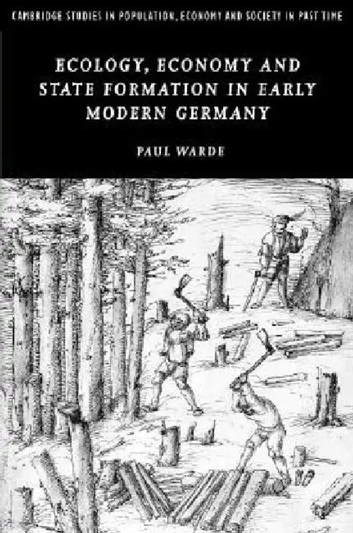 Ecology, Economy and State Formation in Early Modern Germany – Paul Warde view 2