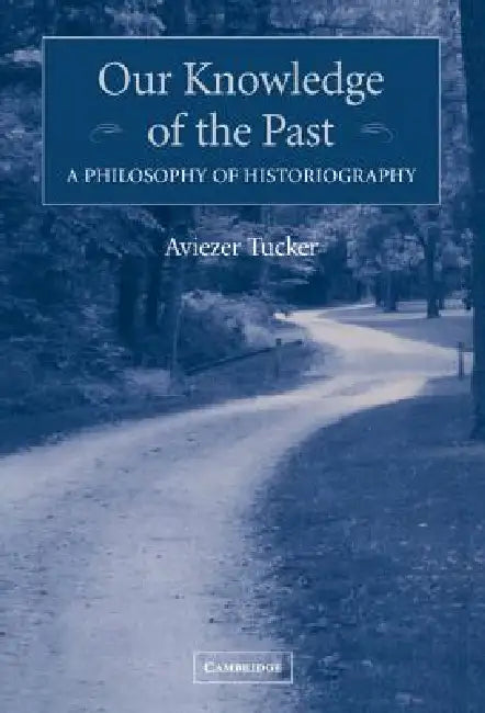 Buy Our Knowledge of the Past (English, Aviezer Tucker) — BookShops.in