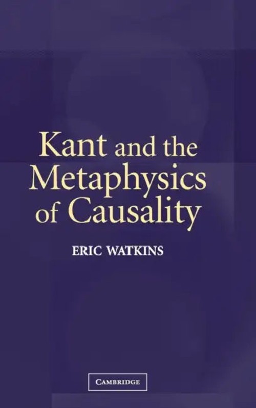 Kant and the Metaphysics of Causality – Eric Watkins – Cambridge University Press view 2