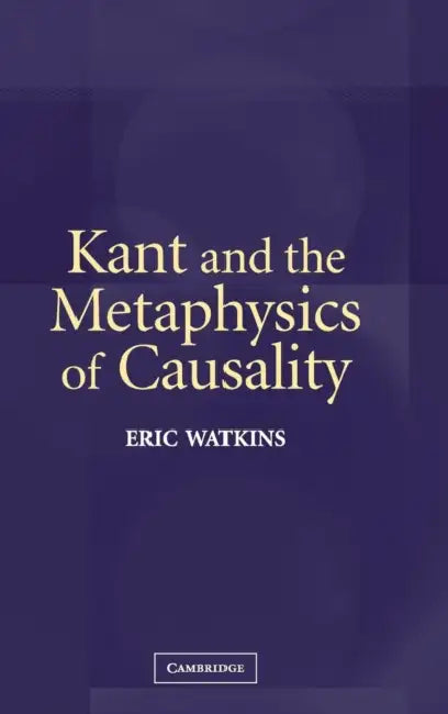 Buy Kant and the Metaphysics of Causality (English, Eric Watkins) — BookShops.in