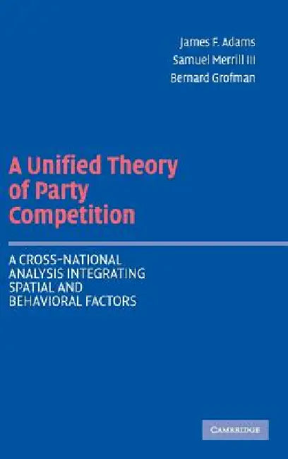 Buy A Unified Theory of Party Competition (English, James F. Adams | III Merrill Samuel | Bernard Grofman) — BookShops.in