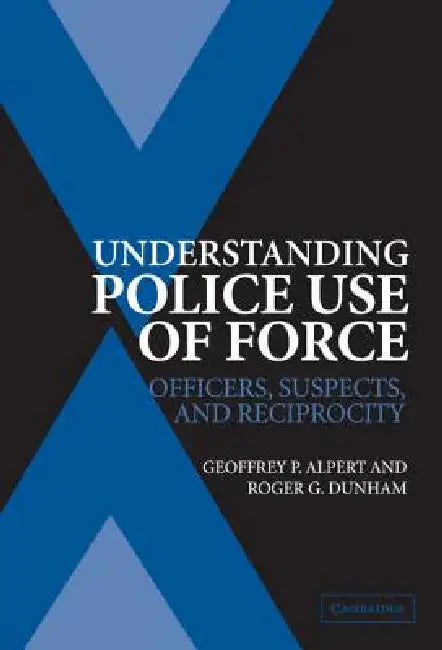 Understanding Police Use of Force (English, Geoffrey P. Alpert | Roger G. Dunham)