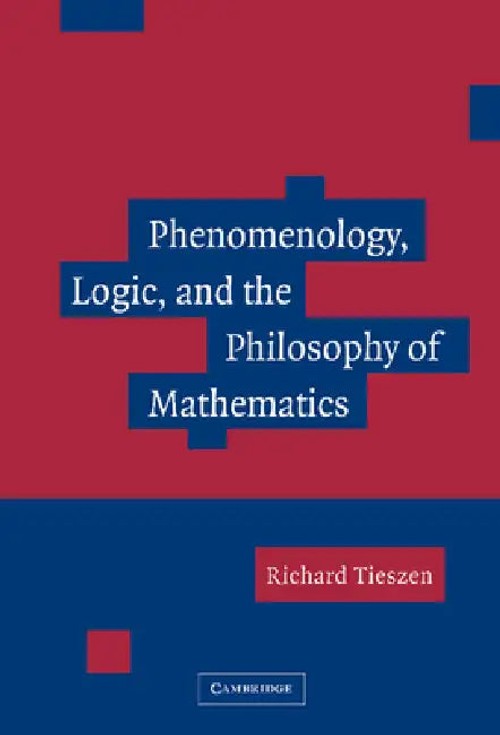Phenomenology, Logic And The Philosophy Of Mathematics - Richard Tieszen view 2