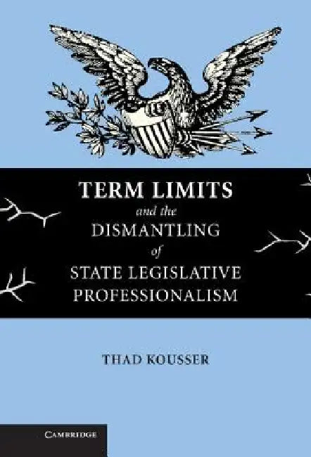 Term Limits and the Dismantling of State Legislative Professionalism (English, Thad Kousser)