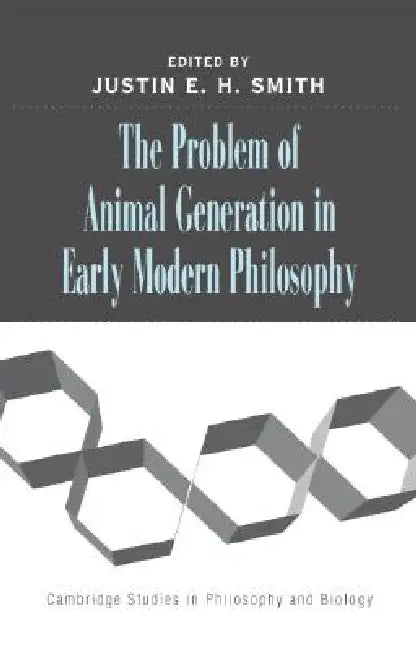 The Problem of Animal Generation in Early Modern Philosophy (English, Justin E. H. Smith) view 2