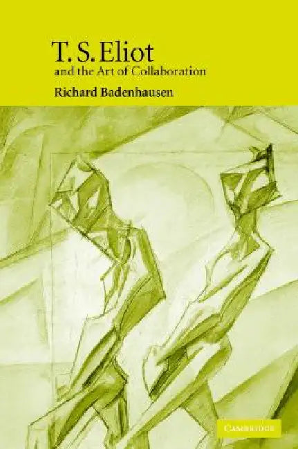 Buy T. S. Eliot and the Art of Collaboration (English, Richard Badenhausen) — BookShops.in