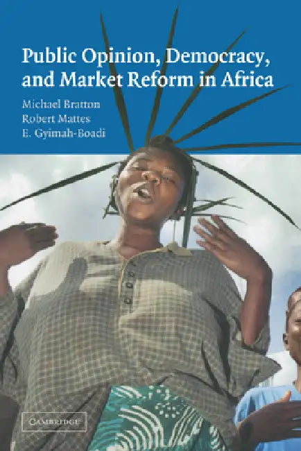 Buy Public Opinion, Democracy, and Market Reform in Africa by Michael Bratton, Robert Britt Mattes, Emmanuel Gyimah-Boadi | Cambridge University Press | Hardcover | Political Science Textbook — BookShops.in