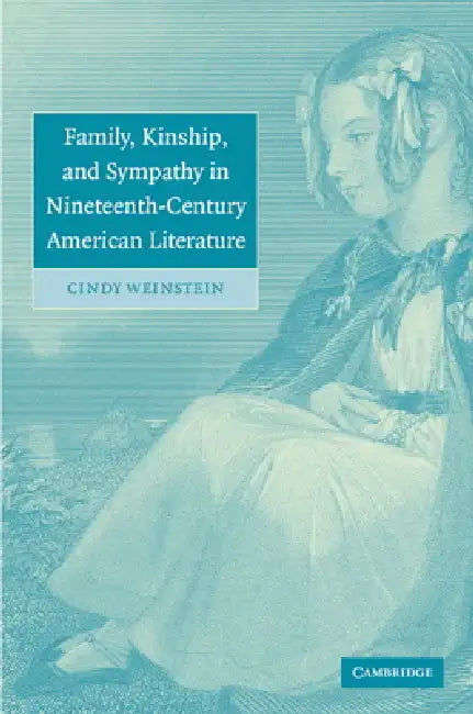 Buy Family, Kinship, and Sympathy in Nineteenth-Century American Literature (English, Cindy Weinstein) — BookShops.in