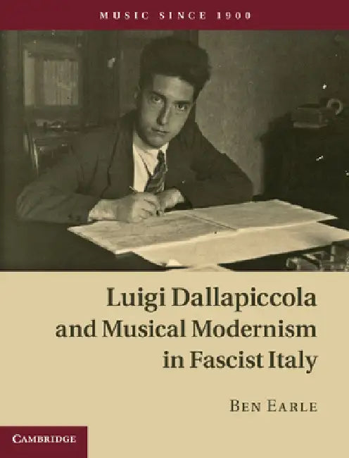 Buy Luigi Dallapiccola and Musical Modernism in Fascist Italy (English, Ben Earle) — BookShops.in