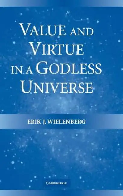 Buy Value and Virtue in a Godless Universe (English, Erik J. Wielenberg) — BookShops.in