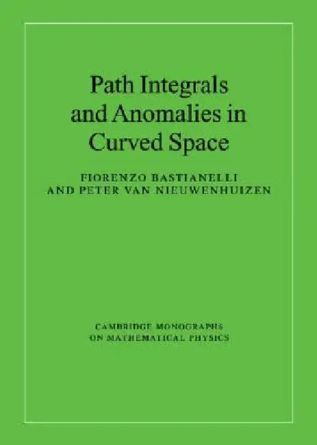 Buy Path Integrals and Anomalies in Curved Space (English, Fiorenzo Bastianelli | Peter Van Nieuwenhuizen) — BookShops.in