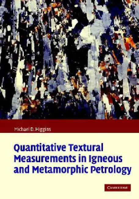 Buy Quantitative Textural Measurements in Igneous and Metamorphic Petrology (English, Michael Denis Higgins) — BookShops.in