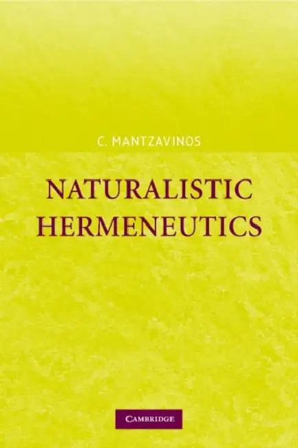 Buy Naturalistic Hermeneutics (English, Chris Mantzavinos | Chrysostomos Mantzavinos | C. Mantzavinos) — BookShops.in