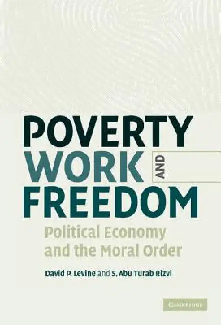 Buy Poverty, Work, and Freedom (English, David P. Levine | S. Abu Turab Rizvi) — BookShops.in