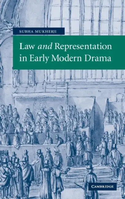 Law and Representation in Early Modern Drama (English, Subha Mukherji)