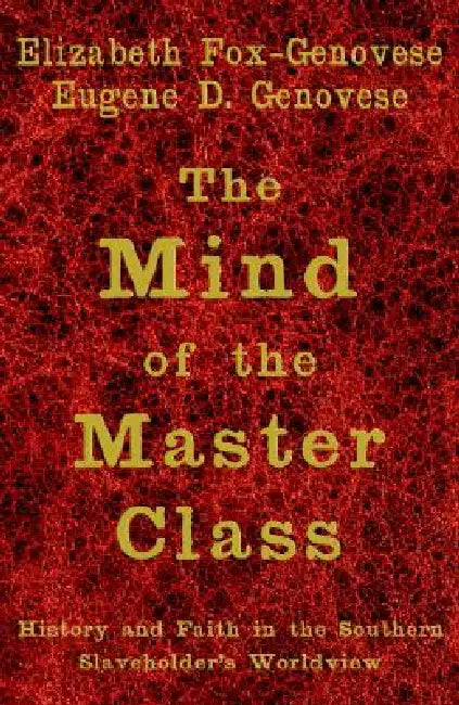 Buy The Mind of the Master Class (English, Elizabeth Fox-Genovese | Eugene D. Genovese) — BookShops.in