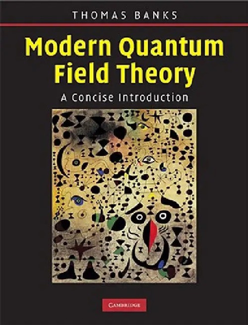 Modern Quantum Field Theory: A Concise Introduction by Tom Banks – Cambridge University Press view 5